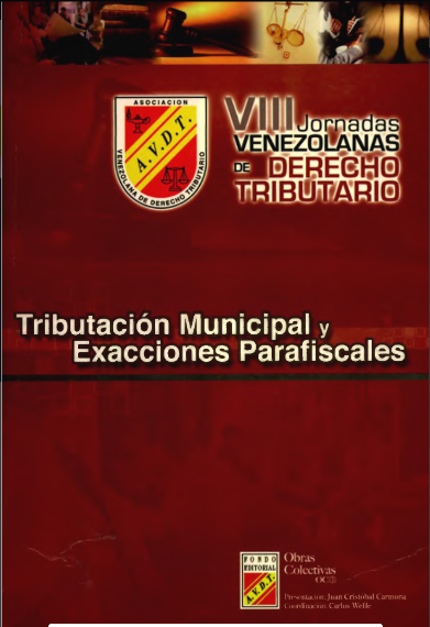 AA.VV., Tributación municipal y exacciones parafiscales. Memorias de las VIII Jornadas Venezolanas de Derecho Tributario, Asociación Venezolana de Derecho Tributario, Caracas, 2006.