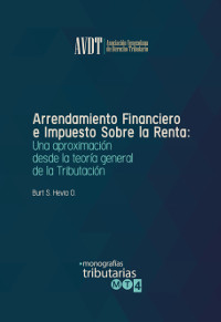 Hevia O., Burt S., Arrendamiento Financiero e Impuesto sobre la Renta: Una aproximación desde la teoría general de la tributación, Asociación Venezolana de Derecho Tributario, Caracas, 2014.