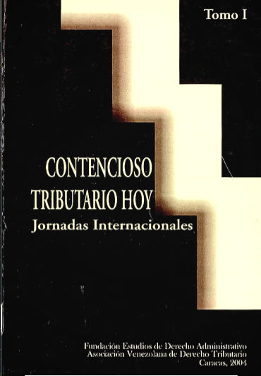 AA.VV., Contencioso Tributario Hoy. Jornadas Internacionales, tomo I, Fundación Estudios de Derecho Administrativo – Asociación Venezolana de Derecho Tributario, Caracas, 2004.