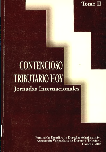 AA.VV., Contencioso Tributario Hoy. Jornadas Internacionales, tomo II, Fundación Estudios de Derecho Administrativo – Asociación Venezolana de Derecho Tributario, Caracas, 2004.