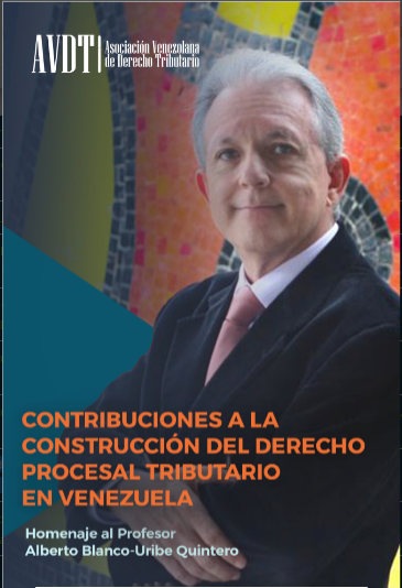 Contribuciones a la construcción del Derecho Procesal Tributario en Venezuela. Homenaje al Profesor Alberto Blanco-Uribe Quintero.