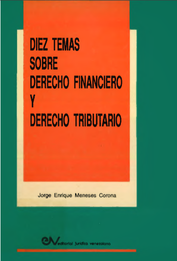 Meneses Corona, Jorge E., Diez Temas sobre Derecho financiero y Derecho tributario, Editorial Jurídica Venezolana, Serie Colección Estudios Jurídicos 53, Caracas, 1991.